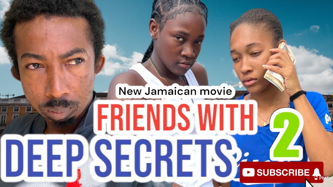 FRIENDS WITH DEEP SECRETS PART 2 NEW JAMAICAN FULL MOVIE - YouTube