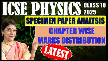 LATEST PHYSICS MARKS DISTRIBUTION & SPECIMEN PAPER ANALYSIS  | ICSE BOARD CLASS 10 2025