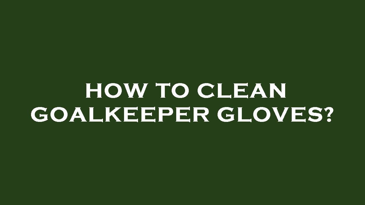 How to clean goalkeeper gloves? YouTube