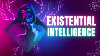 Exploring the Realm of Existential Intelligence