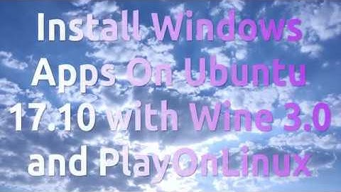 Install Windows Apps On Ubuntu 17.10 with Wine 3.0 and PlayOnLinux