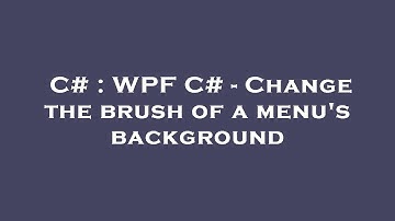 C# : WPF C# - Change the brush of a menu