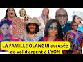 LA FAMILLE OLANGUI ACCUS DE V0L D RGENT A LYON 