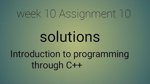 Introduction to programming through C++ || Week 10||Assignment 10||NPTEL||SWAYAM JAN-April2020