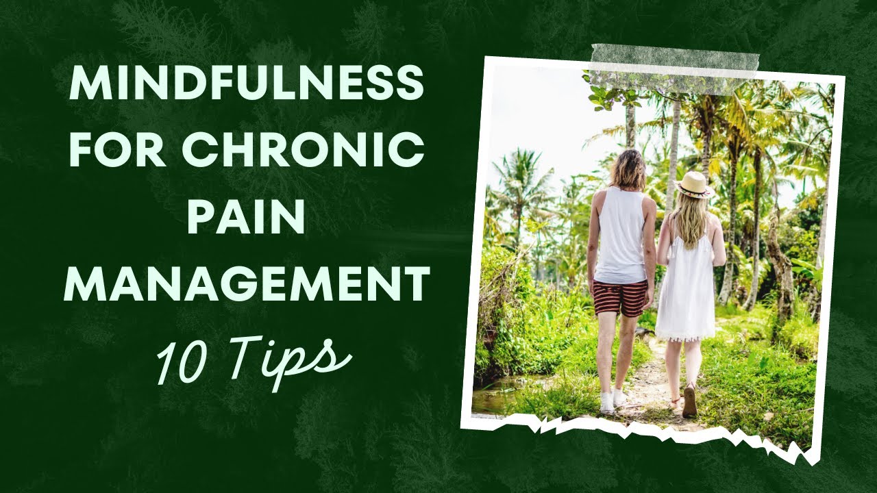 10 Tips on Mindfulness for Chronic Pain Management | Mindfulness Series ...