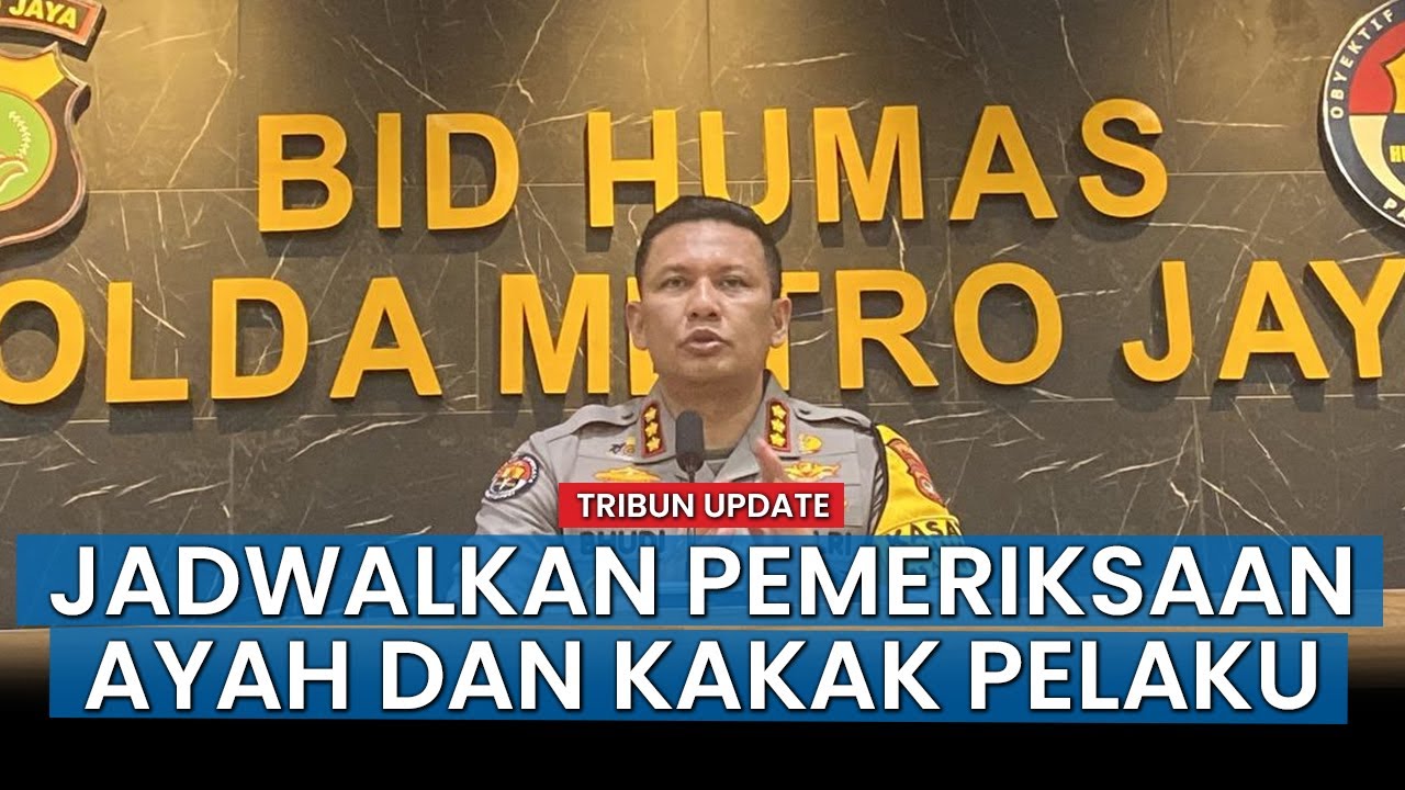 HOT NEWS: Polda Metro Jaya Jadwalkan Pemeriksaan Ayah dan Kakak ABH, Ibunya Masih di Luar Negeri