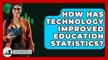 How Has Technology Improved Education Statistics? - The Friendly Statistician
