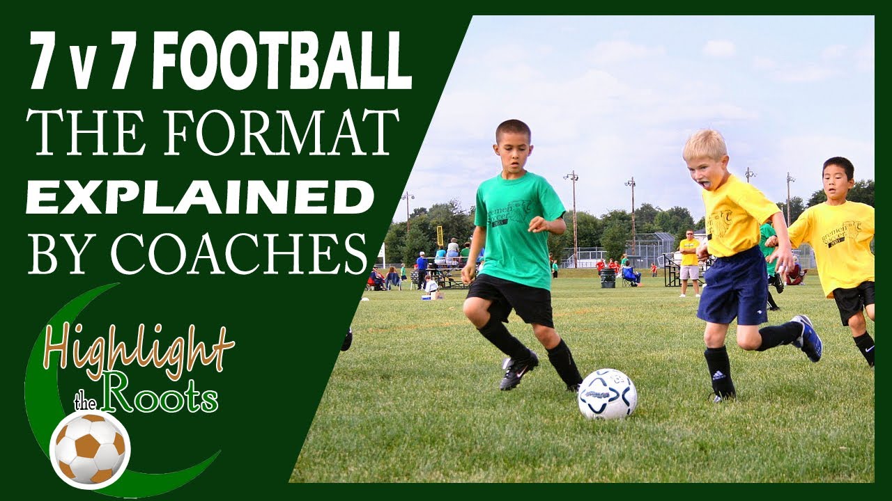 7 v 7 FOOTBALL EXPLAINED BY ENGLISH FA QUALIFIED COACHES This soccer