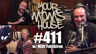 Your Mom's House Podcast - Ep. 411 w/ Matt Fulchiron