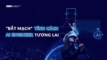 "BẮT MẠCH" TÍNH CÁCH AI ENGINEER TƯƠNG LAI