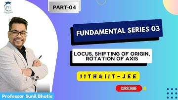 Fundamental Series 3| L-04| 11TH & JEE | Locus| shifting of origin| Rotation of Axis| Prof. Bhatia|