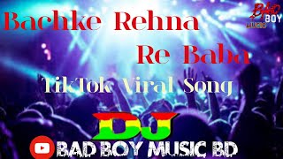 Bachke Rehna Re Baba।Tik Tok Trance remix Tiktok । Hindi Old Dj।  Drop Mix।Bad Boy Music Bd