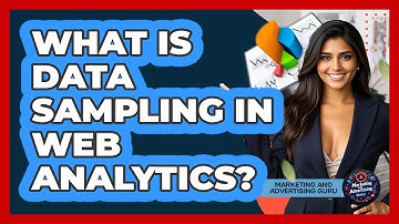 What Is Data Sampling In Web Analytics? - Marketing and Advertising Guru