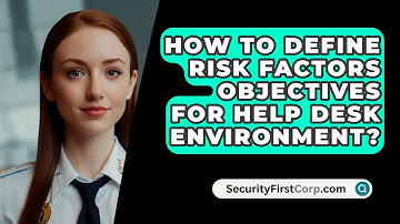 How To Define Risk Factors Objectives For Help Desk Environment? - SecurityFirstCorp.com