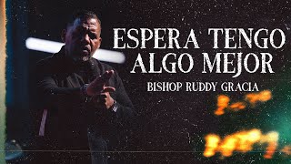 Espera, Tengo Algo Mejor | Bishop Ruddy Gracia