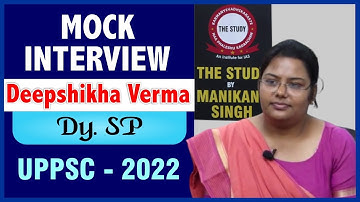 UPPSC 2022 Topper | Deepshikha Verma, Deputy S.P | Mock Interview | The Study