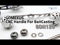 How to replace the Baitcasting Reel handle applied Gomexus CNC BDH120 to Shimano ocea calcutta 200hg