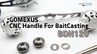 How to replace the Baitcasting Reel handle applied Gomexus CNC BDH120 to Shimano ocea calcutta 200hg