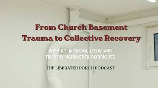 From Church Basement Trauma to Collective Recovery with Timothy Schraeder Rodriguez