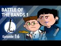 BATTLE OF THE BANDS 1 - The Lyosacks Ep. 16
