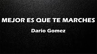 Mejor Es Que Te Marches - Dario Gomez - Letra