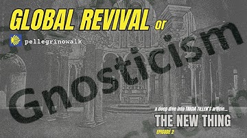 Global Revival or Gnosticism - The New Thing - Tricia Tillen - Episode 2