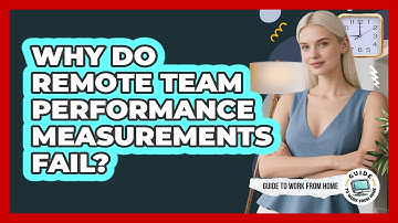 Why Do Remote Team Performance Measurements Fail?