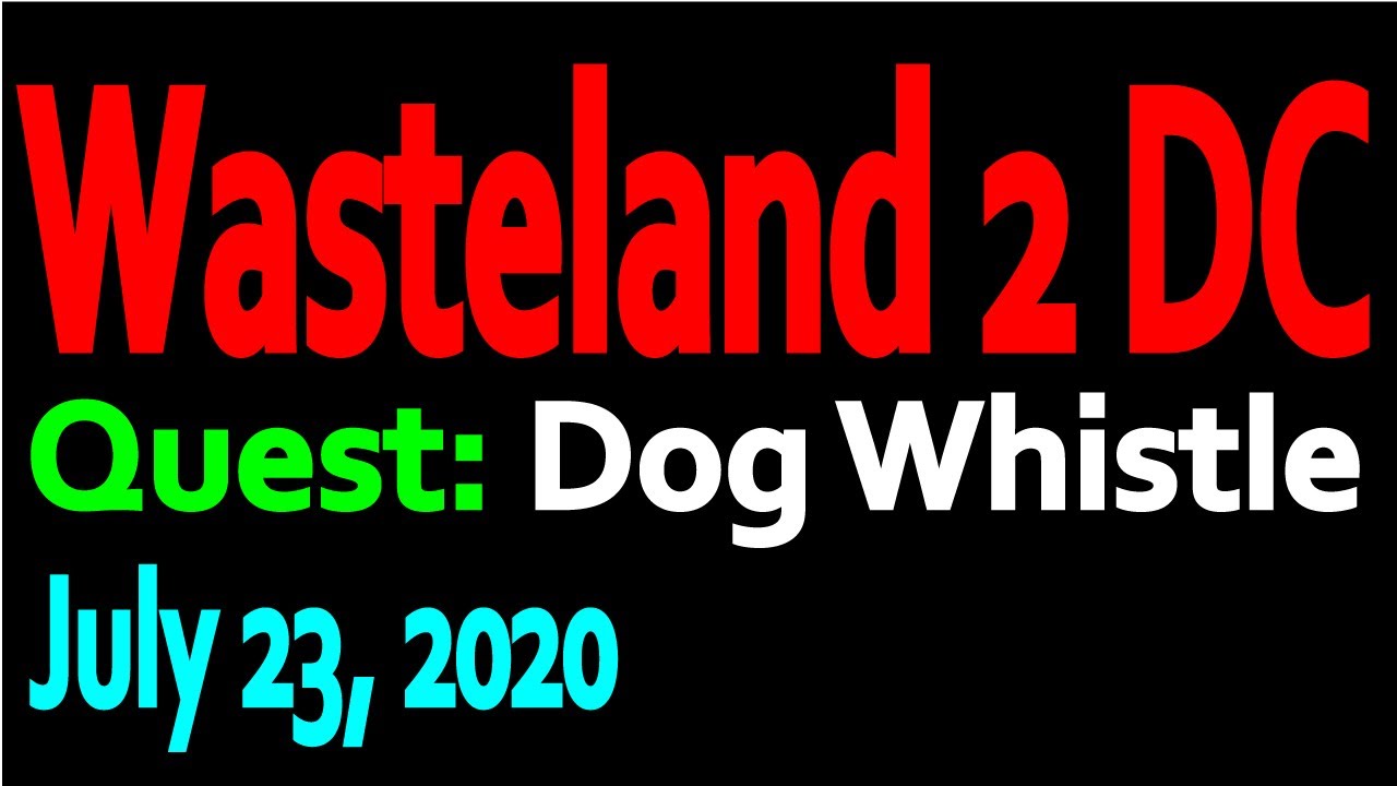 Wasteland 2 DC Quest Dog Whistle (07232020) YouTube