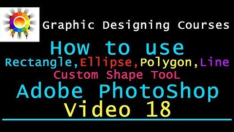 How to use Rectangle, Ellipse, Polygon, line, & Custom Shape Tool in Adobe Photoshop
