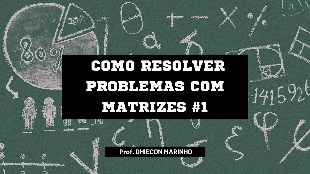 MATRIZES E DETERMINANTES #01 - COMO RESOLVER PROBLEMAS COM MATRIZES ...