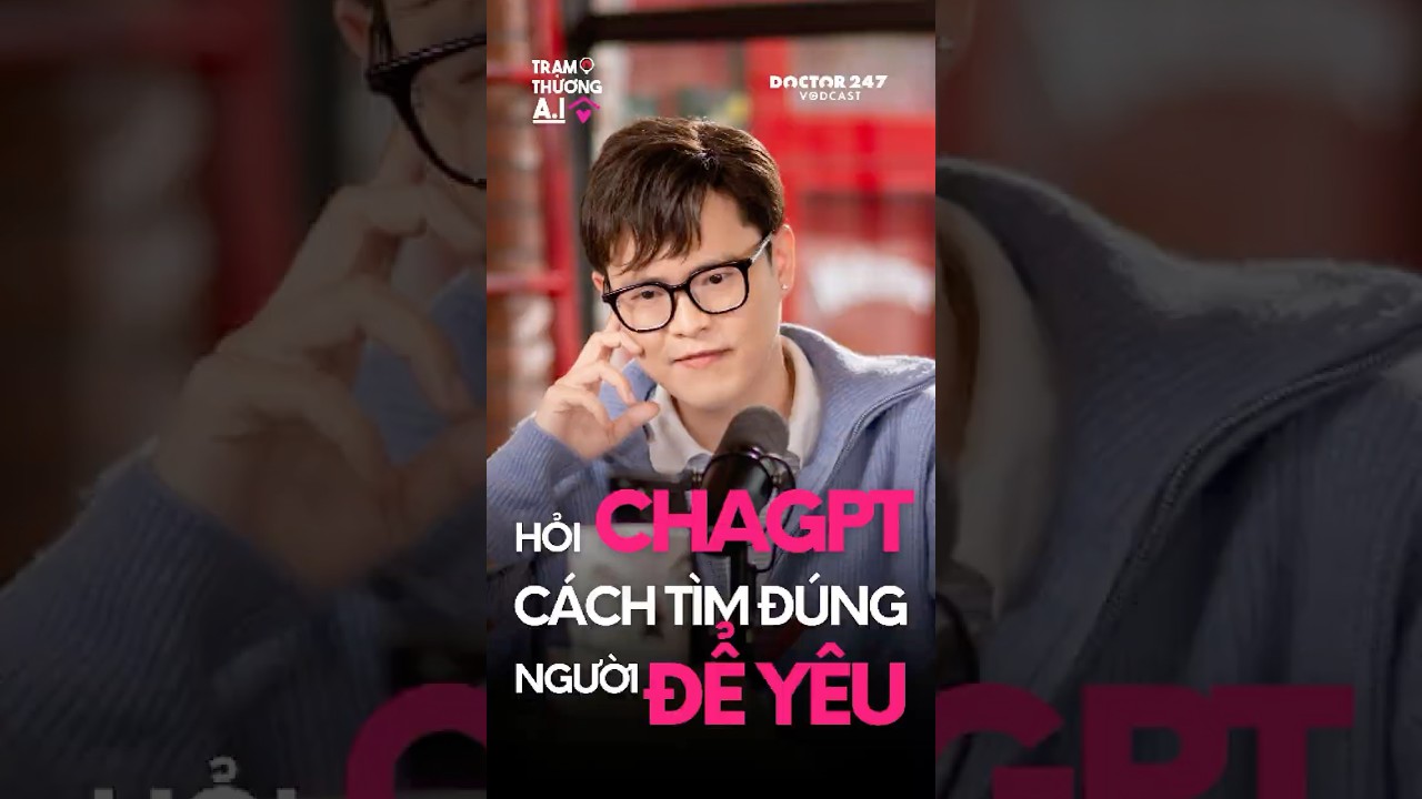 Trailer: NhÃ  vÄƒn Anh Khang há»i ChatGPT cÃ¡ch tÃ¬m Ä‘Ãºng ngÆ°á»i Ä‘á»ƒ yÃªu #doctor247 #Vodcast #Tráº¡mThÆ°Æ¡ngAI