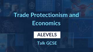 Trade Protectionism Explained with UK Examples | A-Level Economics (Edexcel)