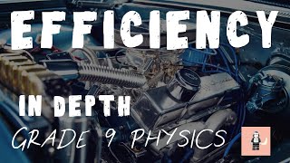Efficiency - in Depth - everything you need to know and do for Efficiency in GCSE Physics