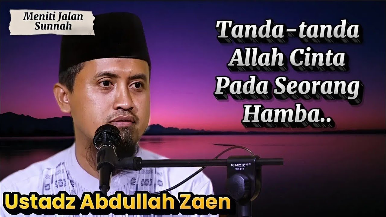 Tanda Allah Cinta Pada seorang Hamba, Ustadz Abdullah Zaen