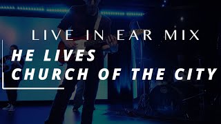 He Lives - Church of the City / LIVE In Ear Mix - Rhythm