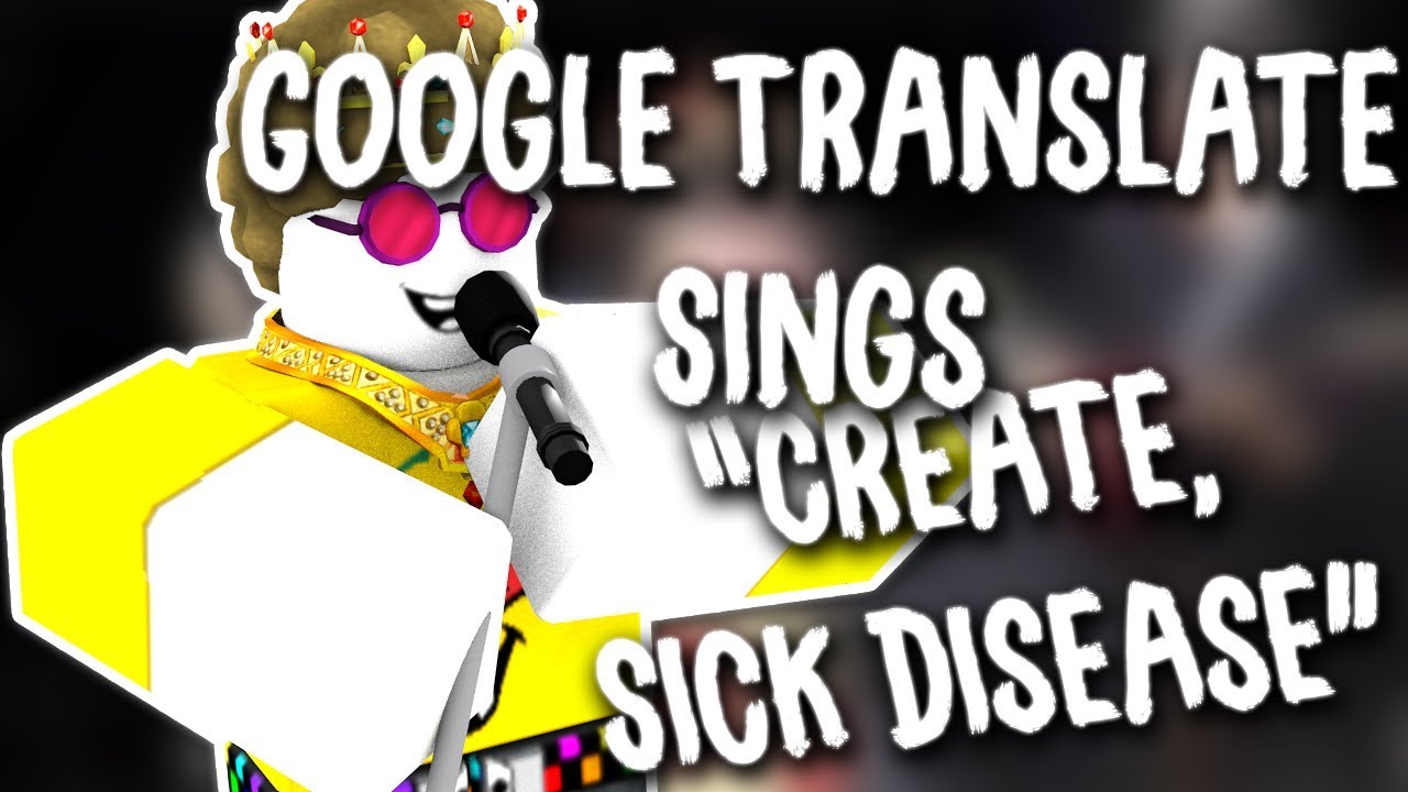 Google Translate Sings Roblox Song Create By Tryhardninja Youtube - google translate in roblox roblox