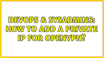 DevOps & SysAdmins: How to add a private IP for OpenVPN?