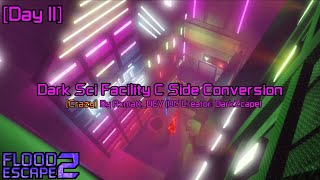Flood Escape 2 Community Maps || DARK SCI FACILITY C SIDE CONVERSION [Day II]