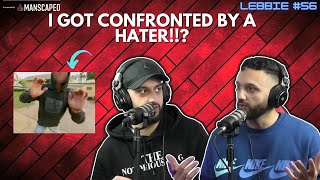 I GOT CONFRONTED BY A HATER!!??- THE LEBBIE PODCAST #56