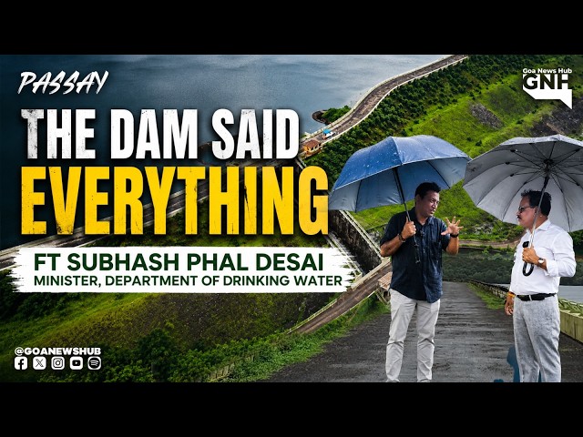 THE DAM SAID EVERYTHING | FT. SUBHASH PHAL DESSAI | PASSAY | GNH | 30/07/2026