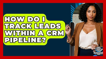 How Do I Track Leads Within A CRM Pipeline? - BusinessGuide360.com