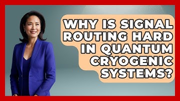 Why Is Signal Routing Hard In Quantum Cryogenic Systems? - Quantum Tech Explained