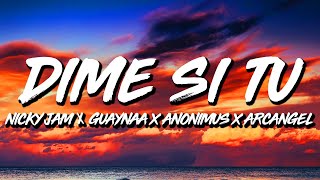 Anonimus x Nicky Jam x Guaynaa, Arcangel x De La Ghetto x Kevvo - Dime Si Tu (Letra/Lyrics)