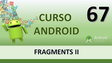 Curso Android. Fragments II. Vídeo 67
