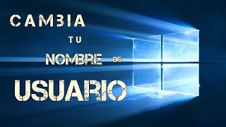 Cambia el nombre de USUARIO en tu windows 10
