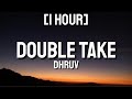 Dhruv - Double Take 1 HOUR Lyrics | Tell me do you feel the love? TikTok Song