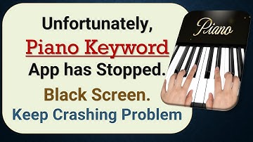 How to Fix Unfortunately, Piano Keyword App has Stopped on Android Phone
