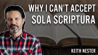 Why I Can't Accept Sola Scriptura