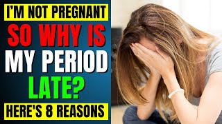 I'm Not Pregnant So Why Is My Period Late? Here's 8 Reasons : Don't Miss Out On #5!