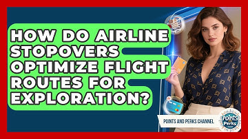 How Do Airline Stopovers Optimize Flight Routes For Exploration? - Points and Perks Channel